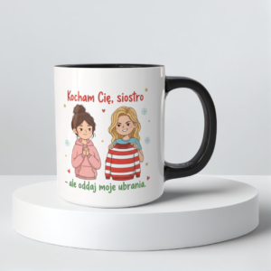 Świąteczny Kubek na Święta - Kocham Cię, siostro, ale oddaj moje ubrania